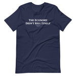 Load image into Gallery viewer, The Economy Didn&#39;t Kill Itself T-shirt

